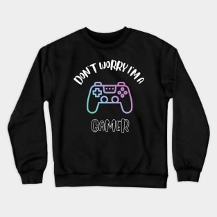 Don't Worry I'm A Gamer Crewneck Sweatshirt